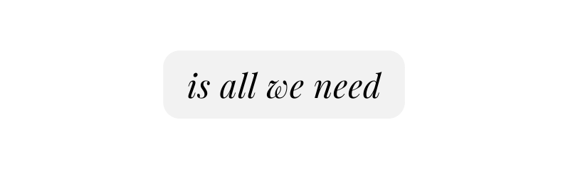 is all we need